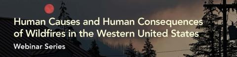 Human Causes and Human Consequences of Wildfires in the Western United States banner